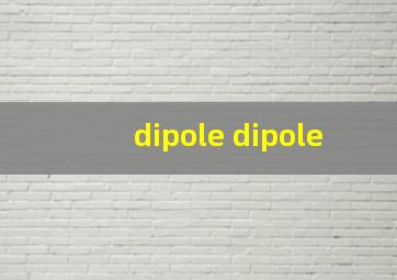 dipole dipole